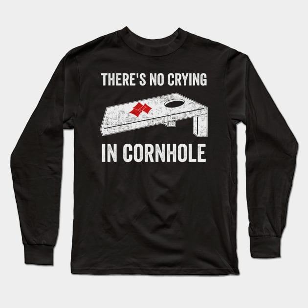 There's No Crying In Cornhole Funny Corn Hole Player Long Sleeve T-Shirt by Visual Vibes